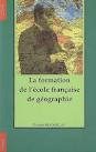 La formation de l'école française de géographie : 1870-1914