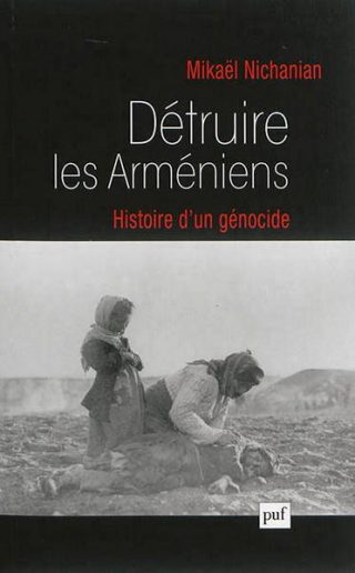 Détruire les Arméniens : histoire d'un génocide