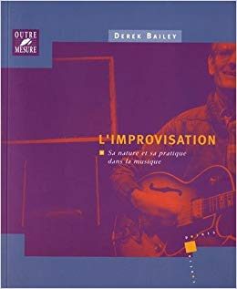 L'Improvisation : sa nature et sa pratique dans la musique