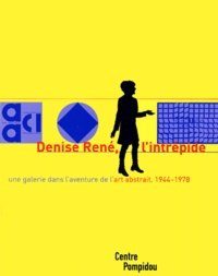 Denise René, l'intrépide : une galerie dans l'aventure de l'art abstrait, 1944-1978