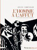 L'Homme à l'affut, Julio Cortazar